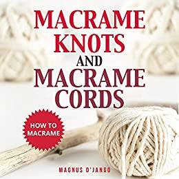 Macrame Knots and Macrame Cords! How To Macrame – Discover Macrame Knots and Macrame Cords