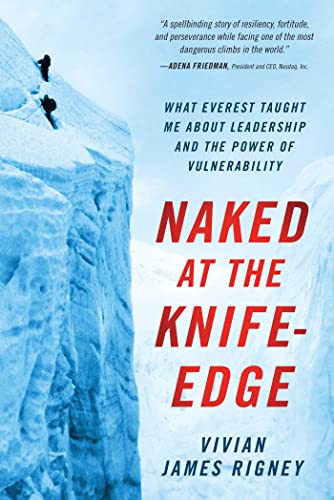Naked at the Knife-Edge What Everest Taught Me about Leadership and the Power of Vulnerability