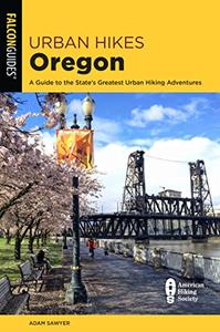 Urban Hikes Oregon A Guide to the State’s Greatest Urban Hiking Adventures