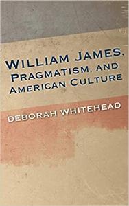 William James, Pragmatism, and American Culture