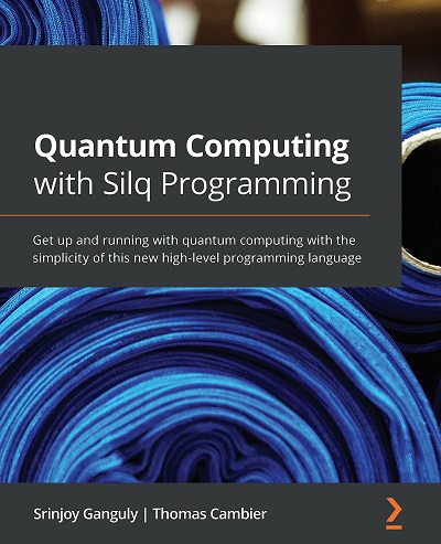 Packt - Quantum Computing With Silq Programming Get Up And Running With Quantum Computing With The Simplicity Of This New High Level Programming Language 2021