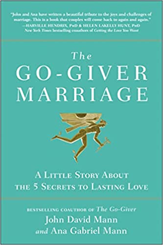 The Go-Giver Marriage A Little Story About the Five Secrets to Lasting Love