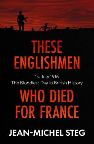 These Englishmen Who Died for France 1st July 1916 The Bloodiest Day in British History