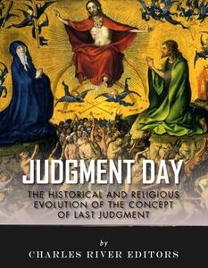 Judgment Day The Historical and Religious Evolution of the Concept of Last Judgment