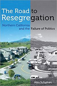The Road to Resegregation Northern California and the Failure of Politics