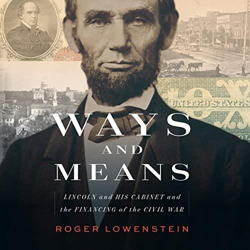 Ways and Means Lincoln and His Cabinet and the Financing of the Civil War [Audiobook]