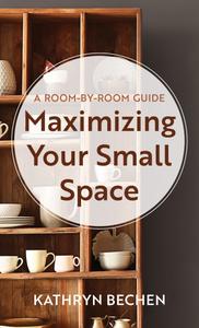 Maximizing Your Small Space A Room-by-Room Guide