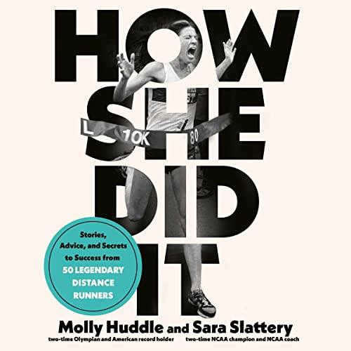 How She Did It Stories, Advice, and Secrets to Success from Fifty Legendary Distance Runners [Audiobook]