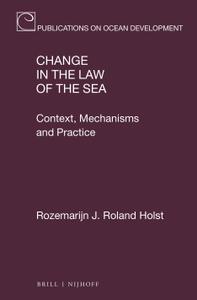 Change in the Law of the Sea Context, Mechanisms and Practice