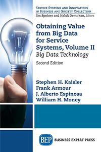 Obtaining Value from Big Data for Service Systems, Volume II Big Data Technology