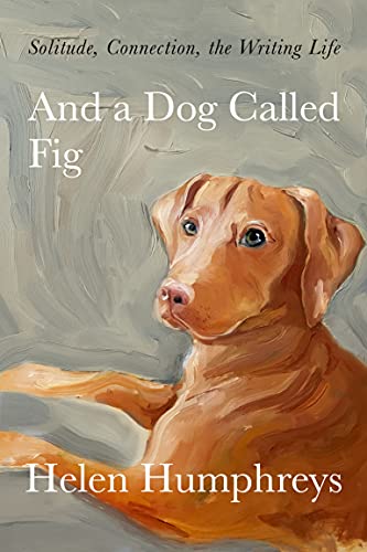 And a Dog Called Fig Solitude, Connection, the Writing Life