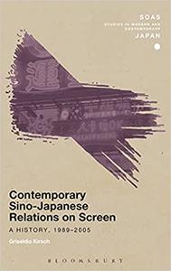 Contemporary Sino-Japanese Relations on Screen A History, 1989-2005