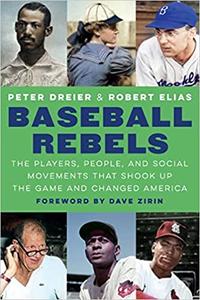 Baseball Rebels The Players, People, and Social Movements That Shook Up the Game and Changed America