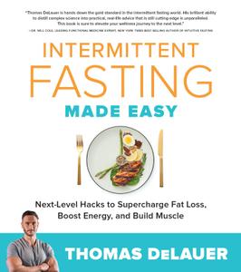 Intermittent Fasting Made Easy Next-level Hacks to Supercharge Fat Loss, Boost Energy, and Build Muscle