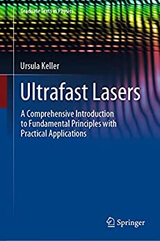 Ultrafast Lasers A Comprehensive Introduction to Fundamental Principles with Practical Applications