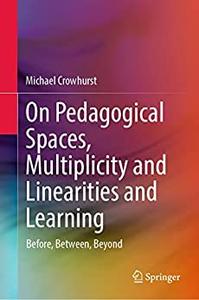 On Pedagogical Spaces, Multiplicity and Linearities and Learning