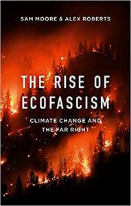 The Rise of Ecofascism Climate Change and the Far Right