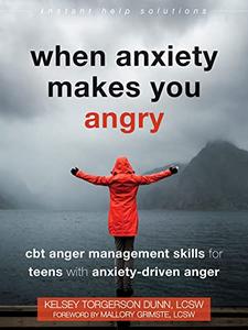 When Anxiety Makes You Angry CBT Anger Management Skills for Teens with Anxiety-Driven Anger