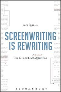 Screenwriting is Rewriting The Art and Craft of Professional Revision