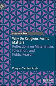Why Do Religious Forms Matter Reflections on Materialism, Toleration, and Public Reason