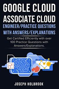 Google Cloud Associate Cloud Engineer - 100 Practice Exams and Answers Get Certified in Google Cloud Efficiently