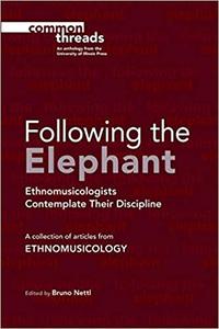 Following the Elephant Ethnomusicologists Contemplate Their Discipline