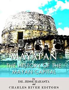 Mayapan The History of the Mayan Capital