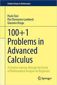 100+1 Problems in Advanced Calculus A Creative Journey through the Fjords of Mathematical Analysis for Beginners