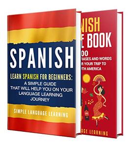 Learn Spanish A Comprehensive Guide to Learning Spanish for Beginners, Including Grammar and 2500 Popular Phrases