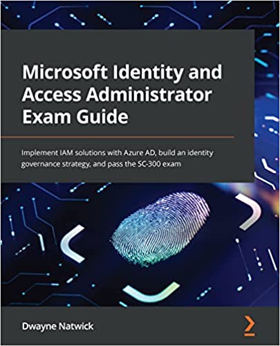 Microsoft Identity and Access Administrator Exam Guide Implement IAM solutions with Azure AD
