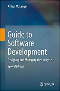 Guide to Software Development Designing and Managing the Life Cycle 