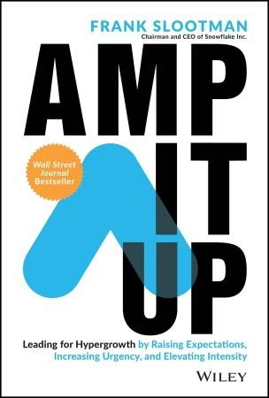 Amp It Up Leading for Hypergrowth by Raising Expectations, Increasing Urgency, and Elevating Intensity (True PDF, EPUB)