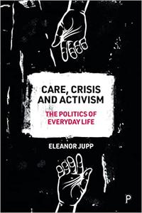 Care, Crisis and Activism The Politics of Everyday Life