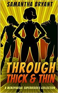 Through Thick and Thin A Menopausal Superhero Short Story Collection