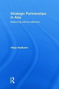 Strategic Partnerships in Asia Balancing without alliances