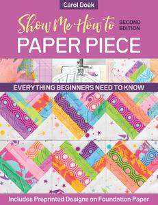 Show Me How to Paper Piece, 2nd Edition