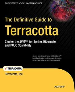 The Definitive Guide to Terracotta Cluster the JVM™ for Spring, Hibernate, and POJO Scalability