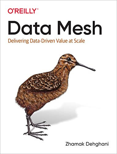 Data Mesh Delivering Data-Driven Value at Scale (Final Release)