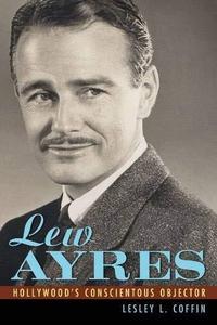 Lew Ayres Hollywood's Conscientious Objector