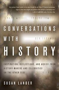 Conversations with History Inspiration, Reflections, and Advice from History-Makers and Celebrities on the Other Side