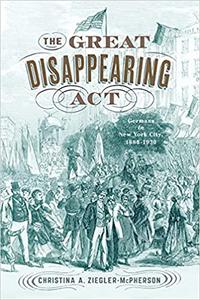 The Great Disappearing Act Germans in New York City, 1880-1930