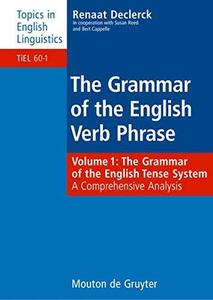Grammar of the English Verb Phrase, Volume 1 The Grammar of the English Tense System A Comprehensive Analysis