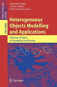 Heterogeneous Objects Modelling and Applications Collection of Papers on Foundations and Practice
