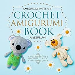 Crochet Amigurumi Book - Amigurumi! Amigurumi Patterns! Discover All You Need To Know!