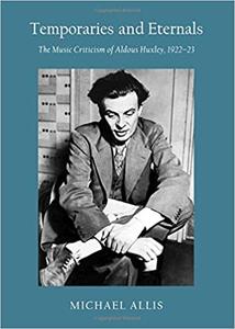 Temporaries and Eternals The Music Criticism of Aldous Huxley, 1922-23