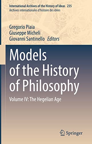 Models of the History of Philosophy Volume IV The Hegelian Age