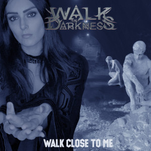 Walk In Darkness - Walk Close To Me [Single] (2022)