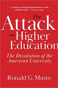 The Attack on Higher Education The Dissolution of the American University