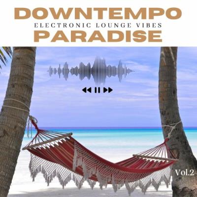 VA - Downtempo Paradise, Vol. 2 (Electronic Lounge Vibes) (2022) (MP3)