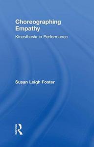 Choreographing Empathy Kinesthesia in Performance
